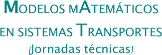 MODELOS MATEMÁTICOS 
EN SISTEMAS TRANSPORTES
(Jornadas técnicas)
