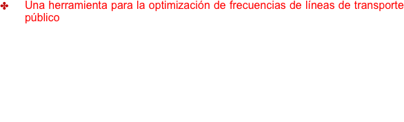 	Una herramienta para la optimización de frecuencias de líneas de transporte público  

        Autora: Verónica Montesinos Calvo-Parra (en realización)
        Centro: Escuela Superior de Informática de Ciudad Real. 
        Director: Ricardo García Ródenas
 Coordinador: Eduardo Fernández-Medina Patón