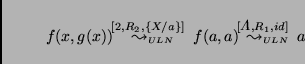 \begin{displaymath}
\begin{array}{l}
f(x,g(x)) \stackrel{\!\!\! [2,R_2,\{X/a\}]...
...,R_1,id]
\;}{{\leadsto}_{\scriptscriptstyle ULN}} a
\end{array}\end{displaymath}